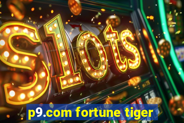 p9.com fortune tiger